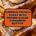 Pumpkin French Toast with Brown Sugar Cinnamon Butter Recipe